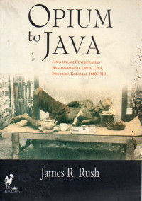 Image of Opium to Java : Jawa dalam Cengkeraman Bandar-Bandar Opium Cina, Indonesia Kolonial 1860-1910