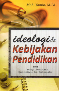 Image of Ideologi & Kebijakan Pendidikan : Menuju Pendidikan Beridiologis dan Berkarakter