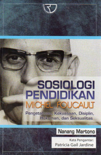 Image of Sosiologi Pendidikan Michel Foucault : Pengetahuan, Kekuasaan, Disiplin, Hukum, dan Seksualitas