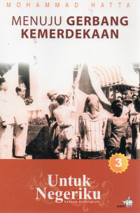 Image of Untuk Negeriku : Menuju Gerbang Kemerdekaan (Sebuah Otobiografi 3)