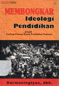 Image of Membongkar Ideologi Pendidikan : Jelajah Undang-Undang Sistem Pendidikan Nasional