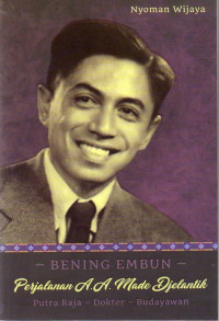 Image of Bening Embun Perjalanan A.A. Made Djelantik Putra Raja - Dokter - Budayawan