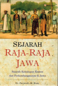 Image of Sejarah Raja-Raja Jawa : Sejarah Kehidupan Kraton dan Perkembangannya di Jawa