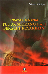 Image of I Wayan Mastra : Tutur Seorang Bali Beralih Keyakinan