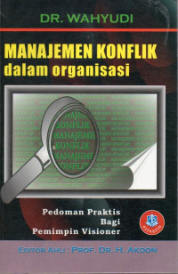 Image of Manajemen Konflik Dalam Organisasi : Pedoman Praktis Bagi Pemimpin Visioner