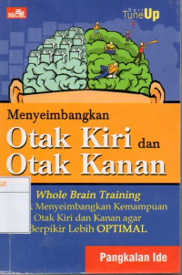 Image of Seri Tune Up : Menyeimbangkan Otak Kiri dan Otak Kanan : Whole Brain Training untuk Menyeimbangkan Kemampuan Otak Kiri dan Kanan Agar Berpikir Lebih Optimal