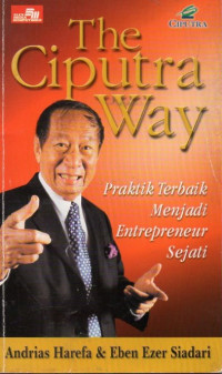 Image of The Ciputra Way : Praktik Terbaik Menjadi Entrepreneur Sejati