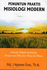 Image of Penuntun Praktis Misiologi Modern : Sebuah Telaah Terhadap Perjalanan Misi Dari Masa Ke Masa