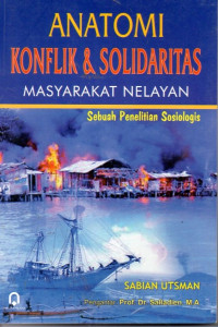 Image of Anatomi Konflik & Solidaritas Masyarakat Nelayan : Sebuah Penelitian Sosiologis