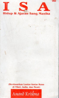 Image of I S A : Hidup & Ajaran  Sang Masiha (Berdasarkan Lontar-lontar Kuno di Tibet, India, dan Mesir)