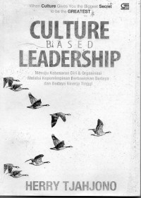 Image of Culture Based Leadership : Menuju Kebesaran Diri & Organisasi Melalui Kepemimpinan Berbasiskan Budaya Dan Budaya Kinerja Tinggi