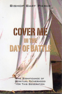 Image of Cover Me in the Day of Battle : The Significance of Spiritual  Fatherhood for This Generation
