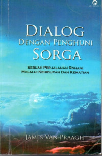 Image of Dialog Dengan Penghuni Sorga : Sebuah Perjalanan Rohani Melalui Kehidupan Dan Kematian