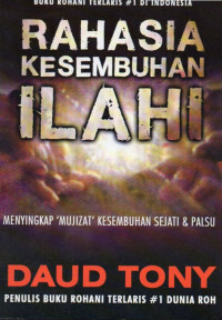 Image of Rahasia Kesembuhan Ilahi : Menyikap 'Mujizat' Kesembuhan Sejati&Palsu