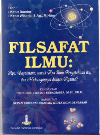 Image of Filsafat Ilmu : Apa, Bagaimana, untuk Apa Ilmu Pengetahuan Itu, dan Hubungannya dengan Agama?
