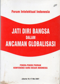 Image of Jati Diri Bangsa dalam Ancaman Globalisasi : Pokok-Pokok Pikiran Konferensi Guru Besar Indonesia (Jakarta 16-17 Mei 2007)