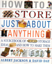 Image of How To Store Just About Anything : A Sourcebook of Storage Ideas And How To Make Them