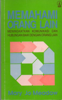 Image of Memahami Orang Lain : Meningkatkan Komunikasi Dan Hubungan Baik Dengan Orang Lain