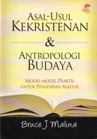 Image of Asal-Usul Kekristenan & Antropologi Budaya : Model-model Praktis untuk Penafsiran Alkitab