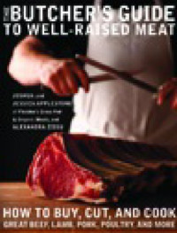 Image of The Butcher's Guide to Well-Raised Meat : How to Buy, Cut, and Cook Great Beef, Lamb, Pork, Poultry, and More (E-Book)