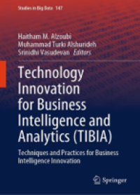 Image of Technology Innovation for Business Intelligence and Analytics (TIBIA): Techniques and Practices for Business Intelligence Innovation (Studies in Big Data, 147)
