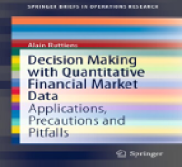Image of Decision Making with Quantitative Financial Market Data: Applications, Precautions and Pitfalls (SpringerBriefs in Operations Research)