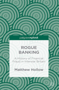 Image of Rogue Banking : A History of Financial Fraud in Interwar Britain (E-Book)