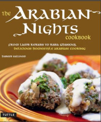 Image of The Arabian Nights Cookbook : From Lamb Kebabs to Baba Ghanouj, Delicious Homestyle Arabian Cooking (E-Book)