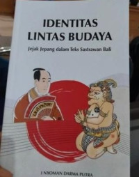 Image of Identitas Lintas Budaya : Jejak Jepang dalam Teks Sastrawan Bali