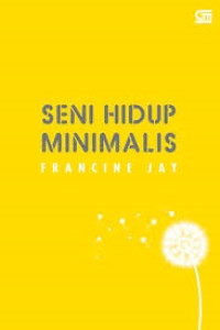 Image of Seni Hidup Minimalis: petunjuk minimalis menuju hidup yang apik, tertata dan sederhana