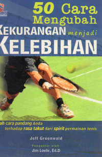 Image of 50 Cara Mengubah Kekurangan Menjadi Kelebihan : Ubah cara pandang Anda terhadap rasa takut dari spirit permainan tenis