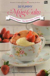 Image of 50 Yummy Mug Cake: Praktis dan Ekspres-Siap dalam Waktu 15 Menit